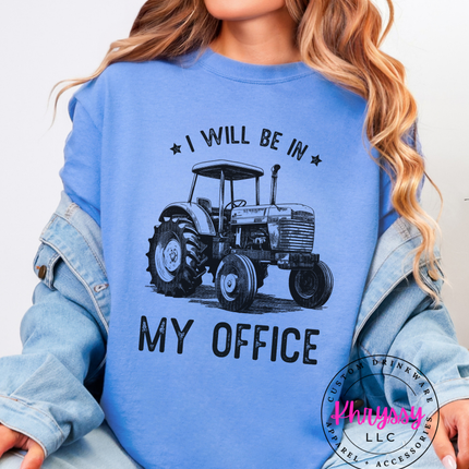 I Will Be In My Office — Funny Farmer Tractor Statement
