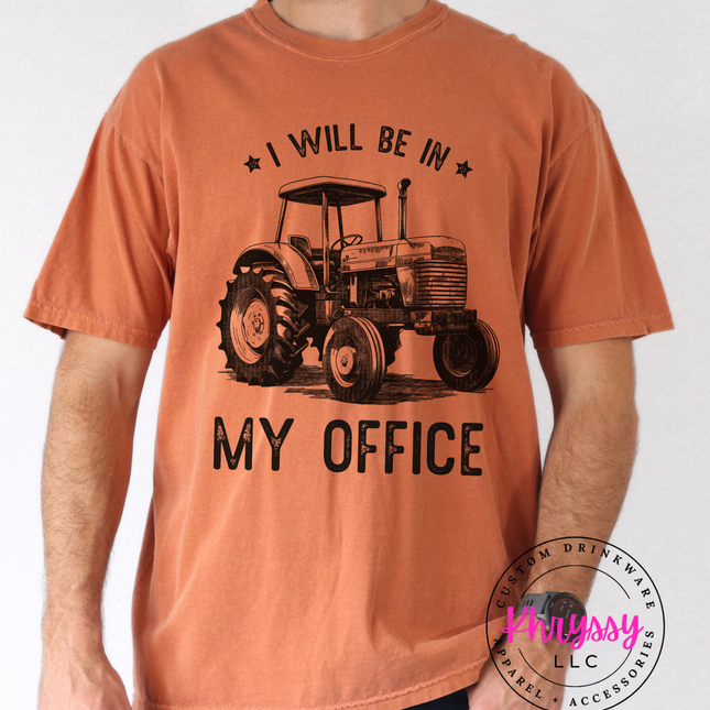I Will Be In My Office — Funny Farmer Tractor Statement