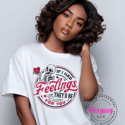 If I Had Feelings, They'd Be for You Valentine's Day Shirt