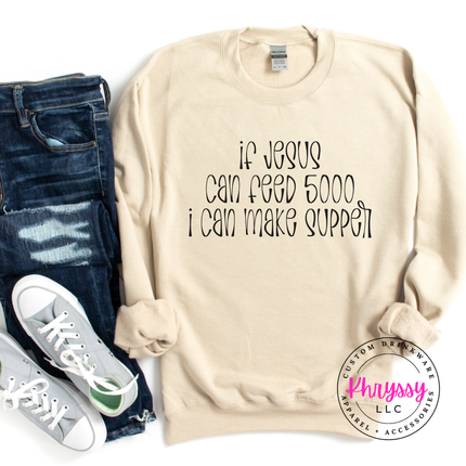 If Jesus Can Feed 5000 I Can Make Supper Funny Faith Crewneck