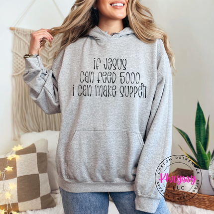 If Jesus Can Feed 5000 I Can Make Supper Faith Hoodie | Gift for Her