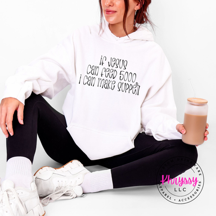 If Jesus Can Feed 5000 I Can Make Supper Faith Hoodie | Gift for Her