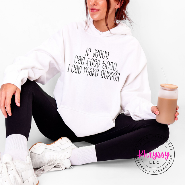 If Jesus Can Feed 5000 I Can Make Supper Faith Hoodie | Gift for Her
