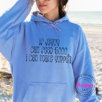If Jesus Can Feed 5000 I Can Make Supper Faith Hoodie | Gift for Her