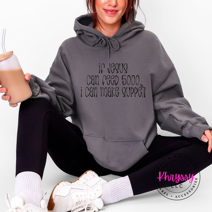 If Jesus Can Feed 5000 I Can Make Supper Faith Hoodie | Gift for Her