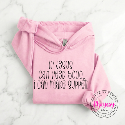 If Jesus Can Feed 5000 I Can Make Supper Faith Hoodie | Gift for Her