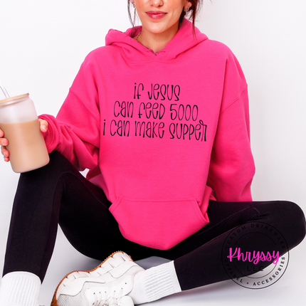 If Jesus Can Feed 5000 I Can Make Supper Faith Hoodie | Gift for Her