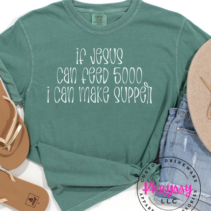If Jesus Can Feed 5000 I Can Make Supper Funny Faith Tee