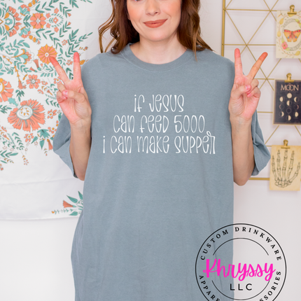 If Jesus Can Feed 5000 I Can Make Supper Funny Faith Tee