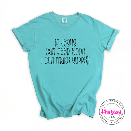 If Jesus Can Feed 5000 I Can Make Supper Funny Faith Tee