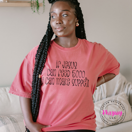 If Jesus Can Feed 5000 I Can Make Supper Funny Faith Tee