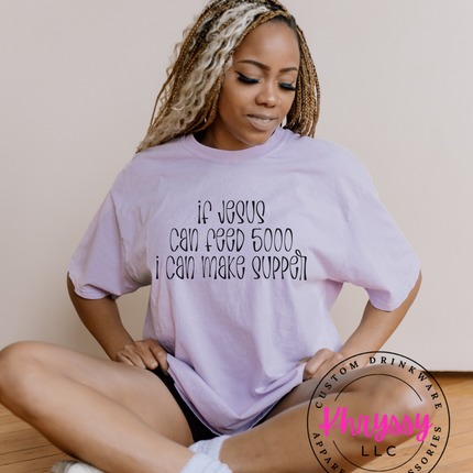 If Jesus Can Feed 5000 I Can Make Supper Funny Faith Tee