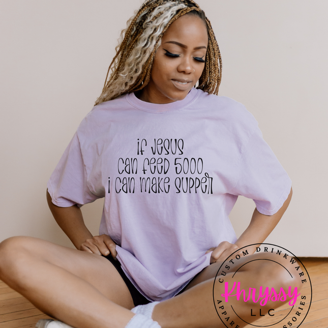 If Jesus Can Feed 5000 I Can Make Supper Funny Faith Tee
