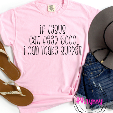 If Jesus Can Feed 5000 I Can Make Supper Funny Faith Tee