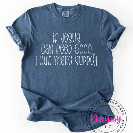 If Jesus Can Feed 5000 I Can Make Supper Funny Faith Tee