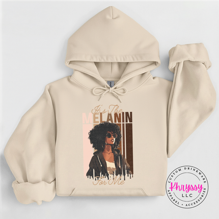 It's the melanin for me hoodie great for melanin celebration and gifting