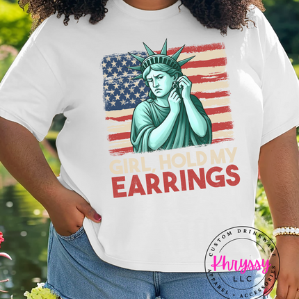 Funny Patriotic Girl T-Shirt - Girl Hold My Earrings - Liberty Statue Humor Tee - 4th of July Gift for Women - Funny USA Apparel