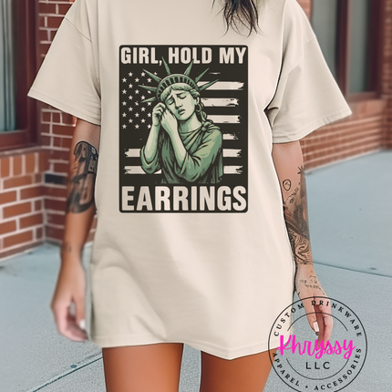 Funny Patriotic Girl T-Shirt - Girl Hold My Earrings - Liberty Statue Humor Tee - 4th of July Gift for Women - Funny USA Apparel