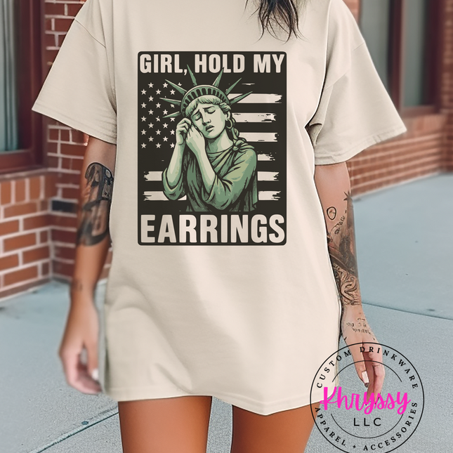 Funny Patriotic Girl T-Shirt - Girl Hold My Earrings - Liberty Statue Humor Tee - 4th of July Gift for Women - Funny USA Apparel