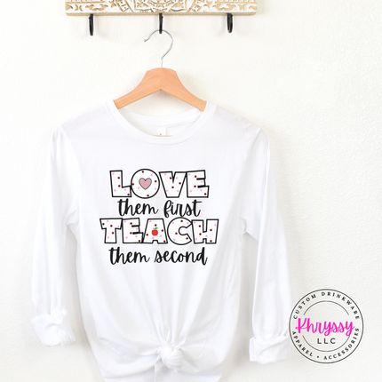 Love Them First Teach Them Second Teacher Heart Apple Long Sleeve