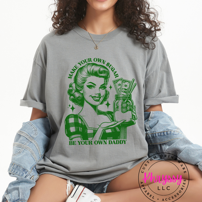 Make your Own Sugar Be Your Own Daddy Comfort Colors Unisex Shirt