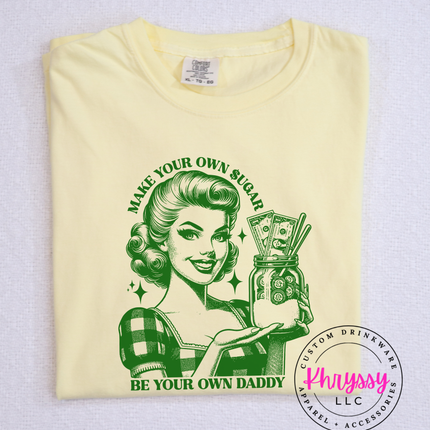 Make your Own Sugar Be Your Own Daddy Comfort Colors Unisex Shirt