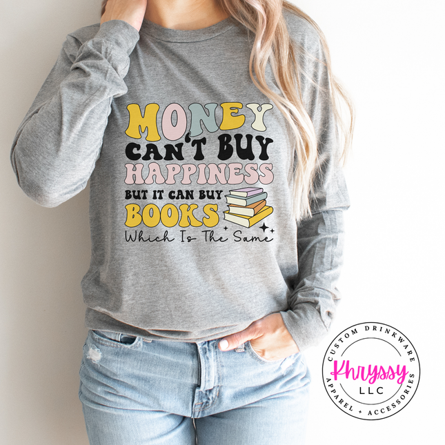 Money Can't Buy Happiness But It Can Buy Books Long Sleeve