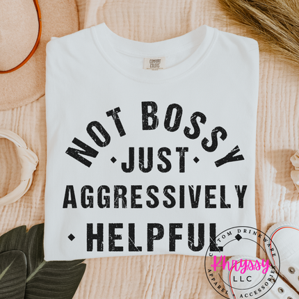 Not Bossy, Just Aggressively Helpful Unisex Shirt