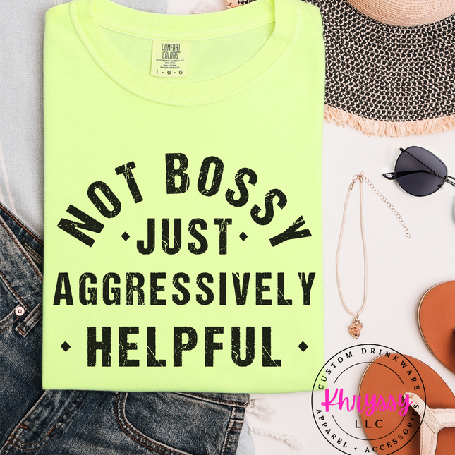 Not Bossy, Just Aggressively Helpful Unisex Shirt