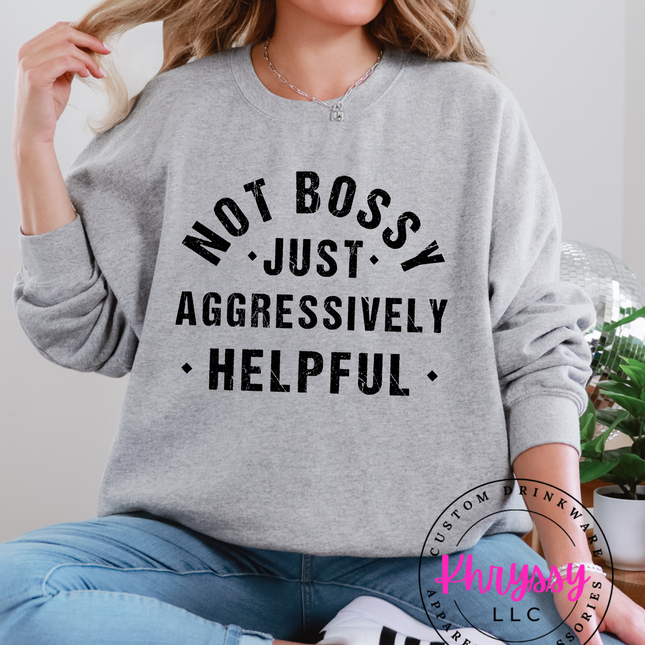 Not Bossy, Just Aggressively Helpful Unisex Shirt