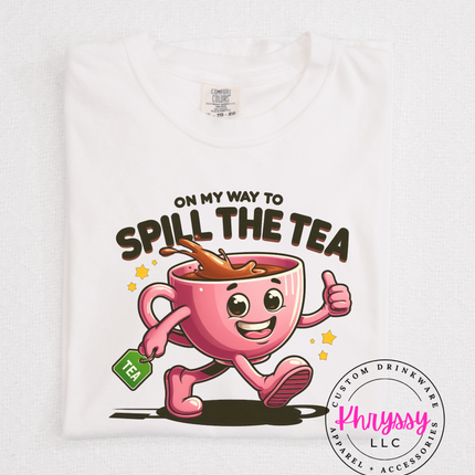 On My Way To Spill The Tea Fun Social Statement
