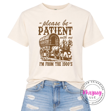 Relaxed fit funny vintage shirt with be patient I'm from the 1900s script