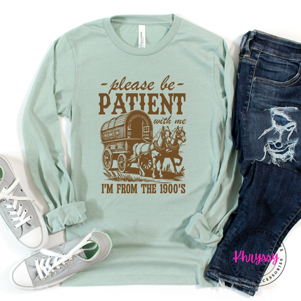 Soft jersey funny vintage long sleeve with be patient I'm from the 1900s script