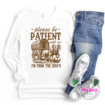 •	Please be patient I'm from the 1900s long sleeve great for generational gifting
