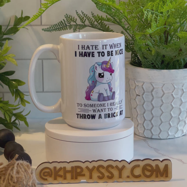 I Hate When I Have to Be Nice Unicorn 15oz Coffee Mug