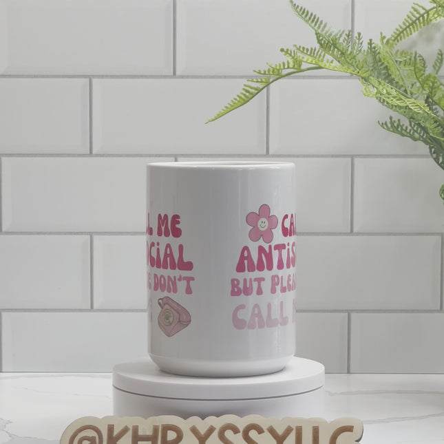 Call Me Antisocial, But Please Don't Call Me 15oz Coffee Mug