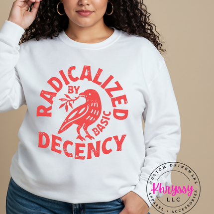 Radicalized Decency Graphic Sweatshirt | Unisex Trendy White Sweatshirt | Gift for Activists