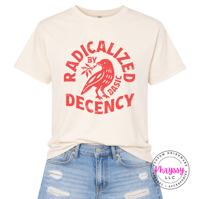 Relaxed fit activism humor tee with radicalized by basic decency bold text
