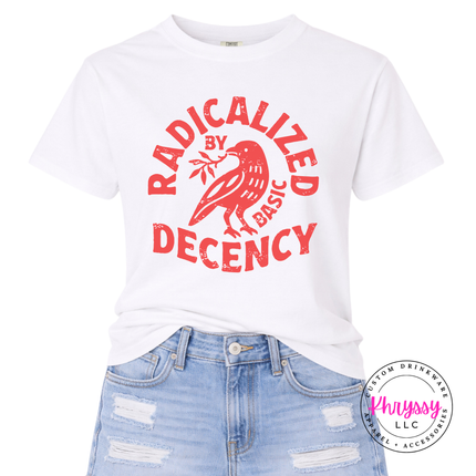 Radicalized by basic decency tee great for bold gifting and everyday wear