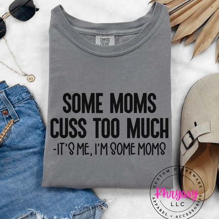 Some Moms Cuss Too Much, It's Me I'm Some Moms Unisex T-Shirt - Wear Your Humor Loud and Proud!