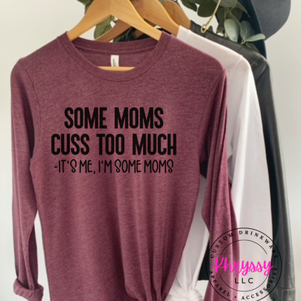 Some Moms Cuss Too Much, It's Me I'm Some Moms Unisex T-Shirt - Wear Your Humor Loud and Proud!