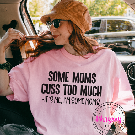 Some Moms Cuss Too Much, It's Me I'm Some Moms Unisex T-Shirt - Wear Your Humor Loud and Proud!