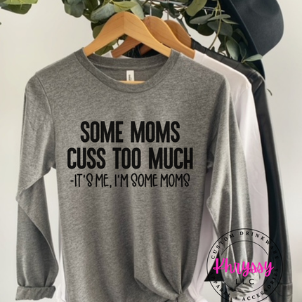 Some Moms Cuss Too Much, It's Me I'm Some Moms Unisex T-Shirt - Wear Your Humor Loud and Proud!