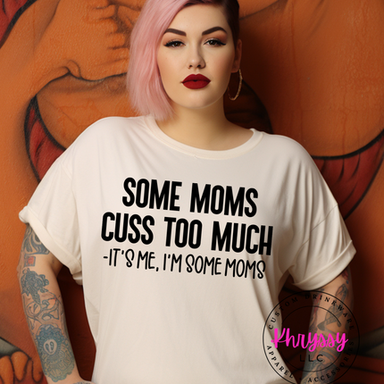 Some Moms Cuss Too Much, It's Me I'm Some Moms Unisex T-Shirt - Wear Your Humor Loud and Proud!