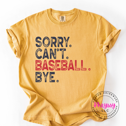 Sorry Can't Baseball Bye Funny Unisex Baseball Gift Game Day Humor Style Baseball Lover Statement