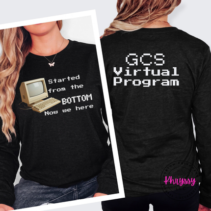 Started From the Bottom Now We Here GCS Virtual Program Bella+Canvas Long Sleeve Front Back