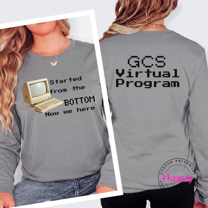 Started From the Bottom Now We Here GCS Virtual Program Bella+Canvas Long Sleeve Front Back