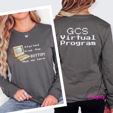 Started From the Bottom Now We Here GCS Virtual Program Bella+Canvas Long Sleeve Front Back