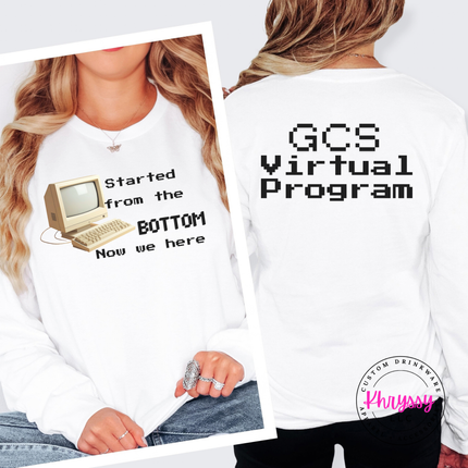 Started From the Bottom Now We Here GCS Virtual Program Bella+Canvas Long Sleeve Front Back