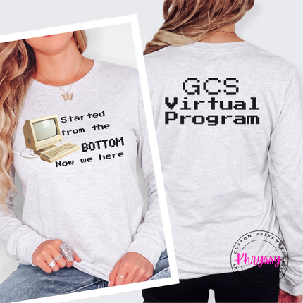 Started From the Bottom Now We Here GCS Virtual Program Bella+Canvas Long Sleeve Front Back